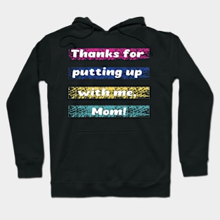Thanks for putting up wiht me mom Hoodie